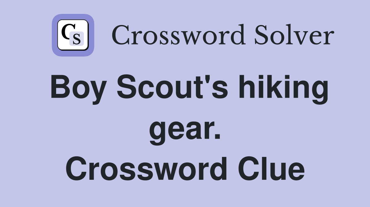 Boy Scout's hiking gear. Crossword Clue Answers Crossword Solver